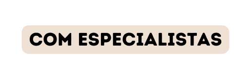 com especialistas